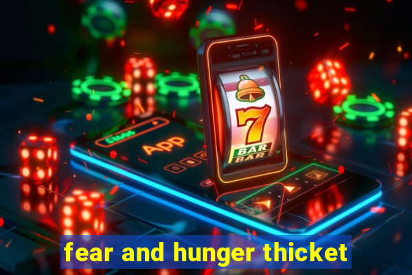 fear and hunger thicket